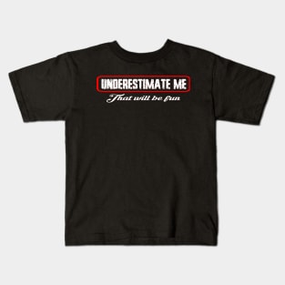 Underestimate me that'll be fun Kids T-Shirt